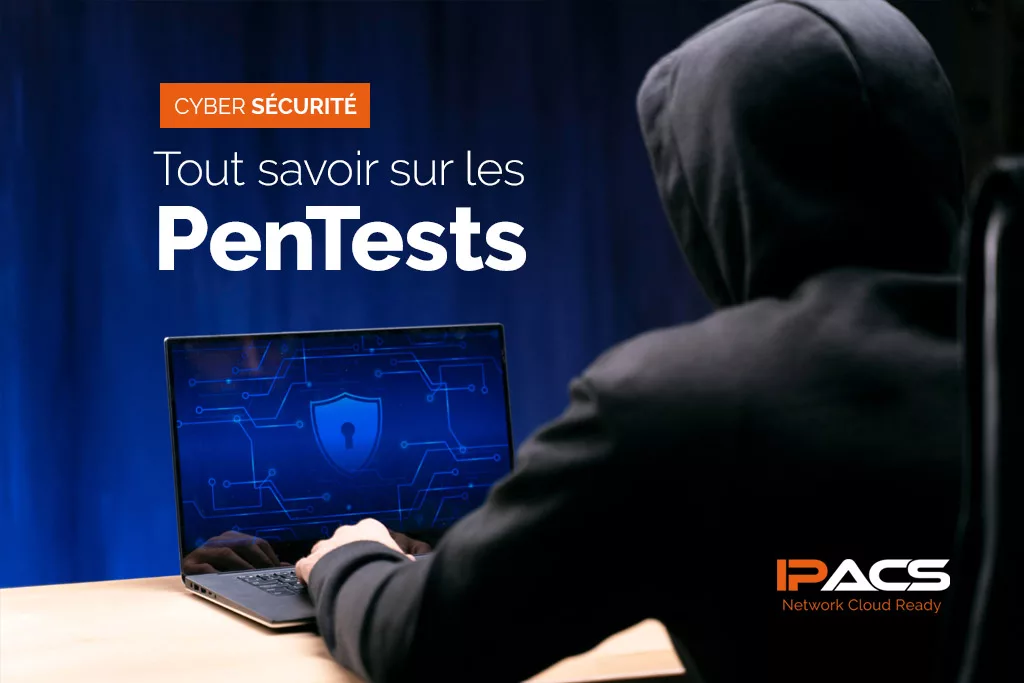 cyber-sécurité : Tout savoir sur les pentests