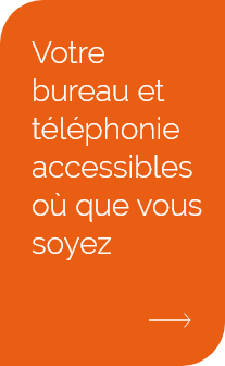 Votre bureau et téléphonie accessibles où que vous soyez