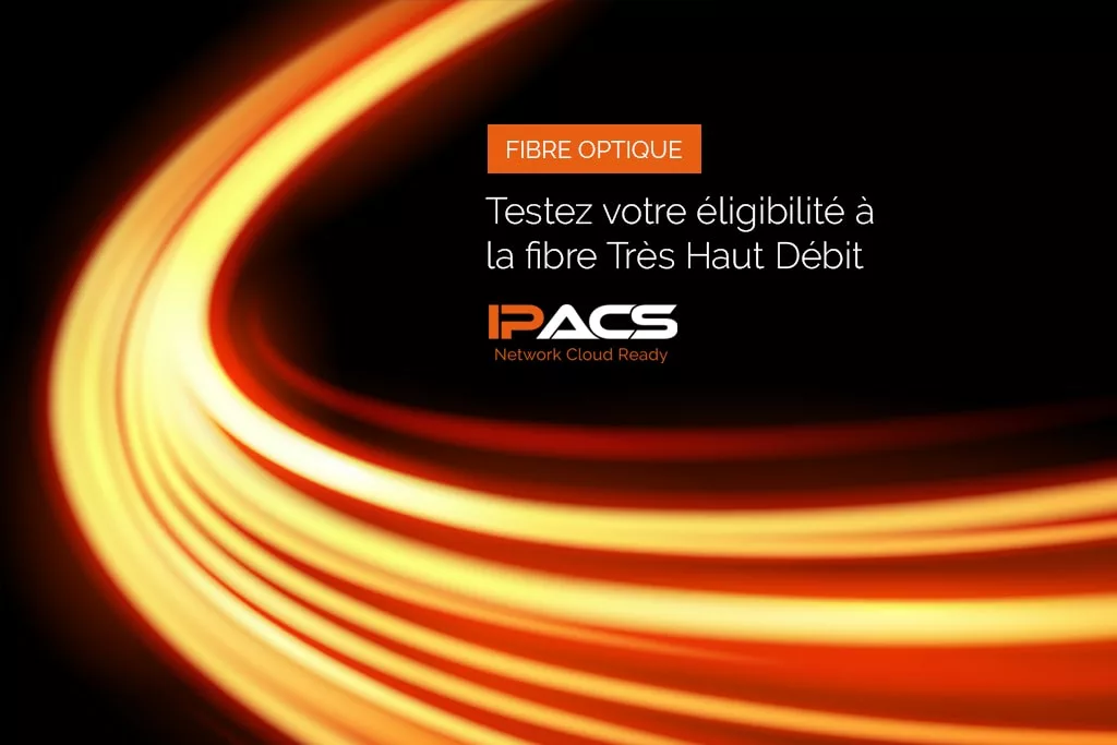 Testez votre éligibilité à la fibre Très Haut Débit