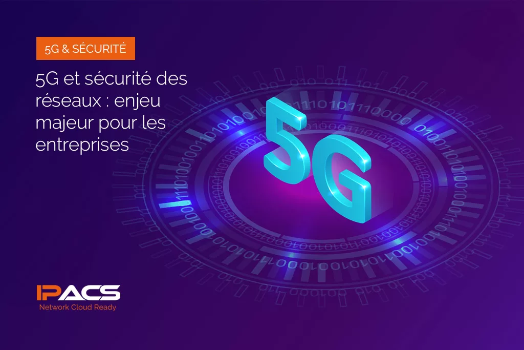 5G et sécurité des réseaux : enjeu majeur pour les entreprises