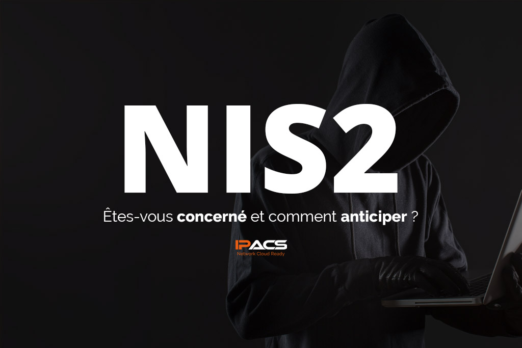 NIS2 : Êtes-vous concerné et comment anticiper ?