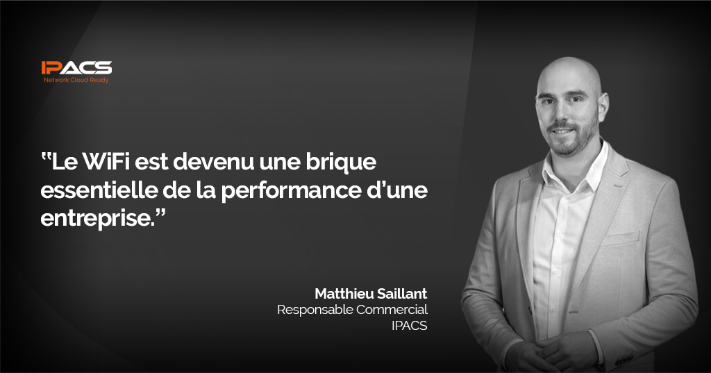 Interview – Matthieu Saillant, WiFi Entreprise Managé