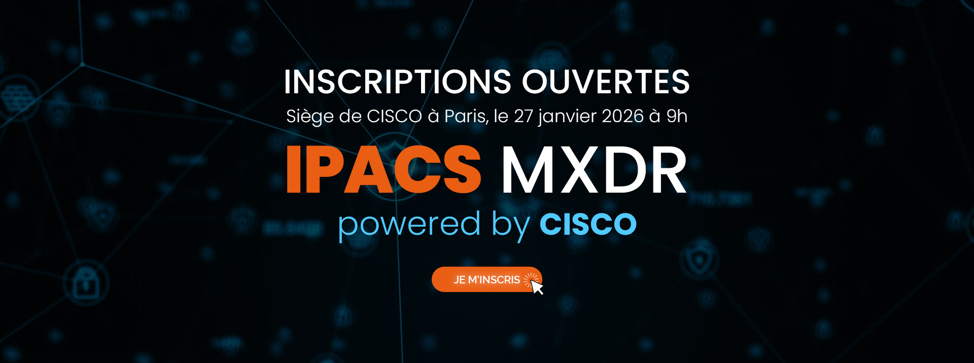 Evenement IPACS MXDR 27 janvier 2026 chez CISCO