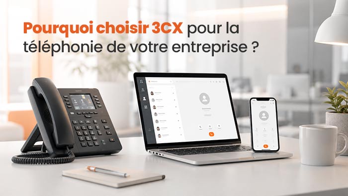 Pourquoi choisir 3CX pour la téléphonie de votre entreprise ?